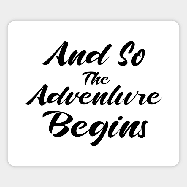 And So The Adventure Begins Magnet by potatonamotivation